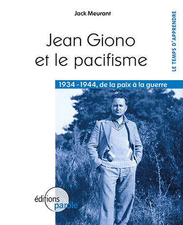 Couverture de Jean Giono et le pacifisme : 1934-1944, de la paix à la guerre