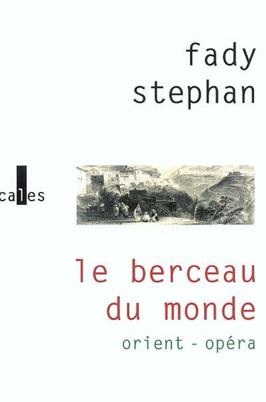 Le berceau du monde : Orient-Opéra