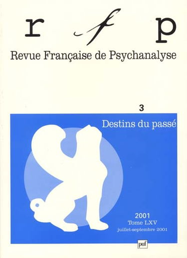 Revue française de psychanalyse, n° 3 (2001). Destins du passé