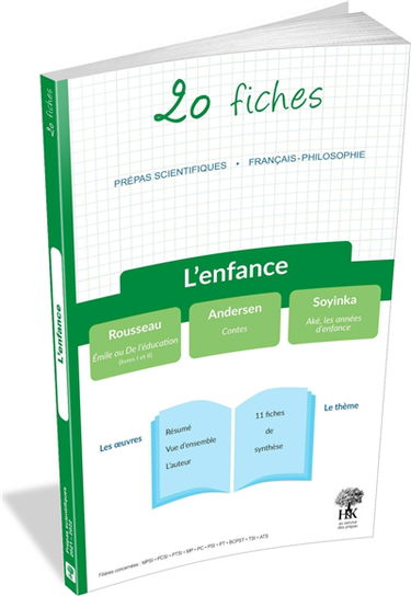 L'enfance : 20 fiches, prépas scientifiques, français-philosophie : Rousseau, Emile ou De l'éducation (livres I et II) ; Andersen, Contes ; Soyinka, Aké, les années d'enfance