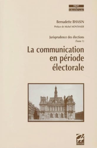 Jurisprudence des élections. Vol. 1. La communication en période électorale