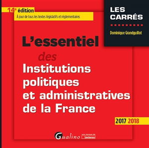 L'essentiel des institutions politiques et administratives de la France : 2017-2018