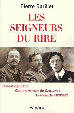 Les seigneurs du rire, Flers, Caillavet, Croisset