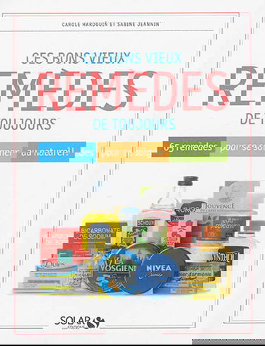 Ces bons vieux remèdes de toujours : 65 remèdes pour se soigner au naturel !