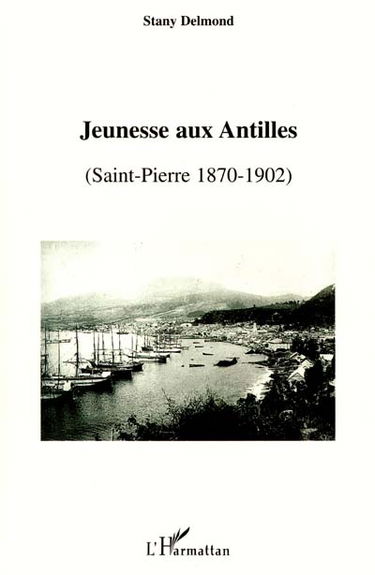 Jeunesse aux Antilles : Saint-Pierre, 1870-1902