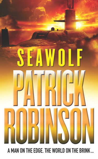 Couverture de Seawolf: an unmissable, adrenalin-fuelled, action-packed adventure you won’t be able to stop reading… par Patrick Robinson