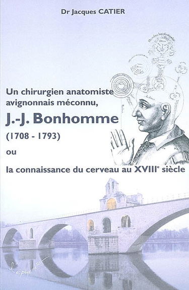 J.-J. Bonhomme (1708-1793) ou La connaissance du cerveau au XVIIIe siècle : un chirurgien anatomiste avignonnais méconnu