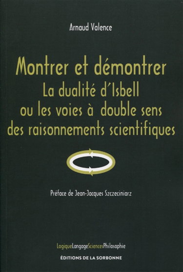 Couverture de Montrer et démontrer : la dualité d'Isbell ou les voies à double sens des raisonnements scientifiques