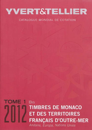 Catalogue Yvert et Tellier de timbres-poste. Vol. 1 bis. Territoires français d'outre-mer (Mayotte, Nouvelle-Calédonie, Océanie, Polynésie, St-Pierre-et-Miquelon, Tahiti, TAAF, Wallis et Futuna), Monaco, Andorre (français et espagnol), Nations unies, Euro