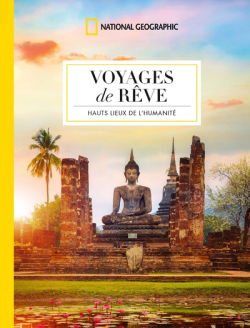 Voyages de rêve : les hauts lieux de l'humanité