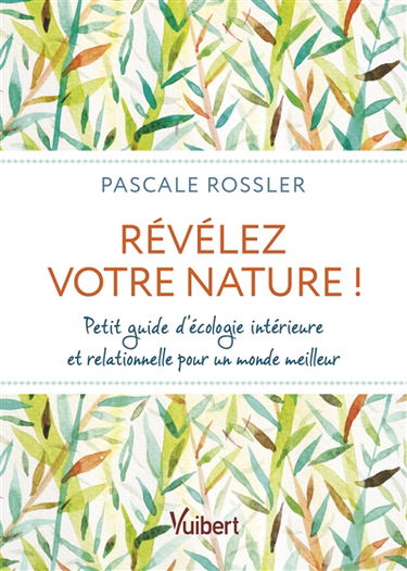 Révélez votre nature ! : petit guide d'écologie intérieure et relationnelle pour un monde meilleur