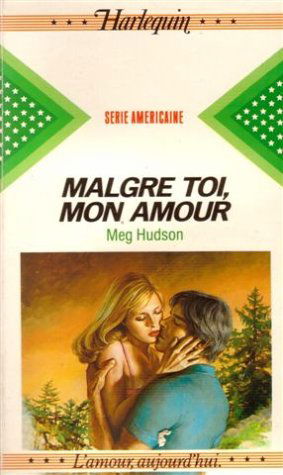 Malgré toi, mon amour : Collection : Harlequin série américaine n° 7