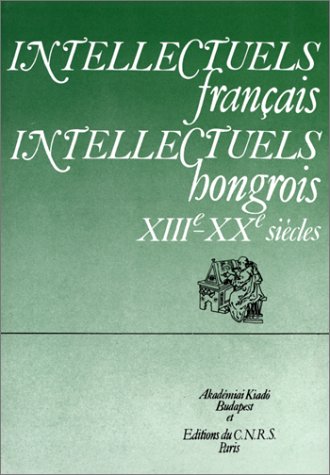 Couverture de Intellectuels français, intellectuels hongrois, XIIIe-XXe siècles