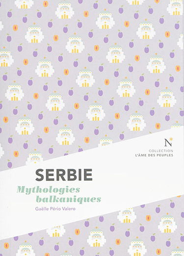 Serbie : mythologies balkaniques