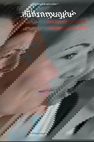 Fibromyalgie - Ce que vous voyez, ce que je ressens.