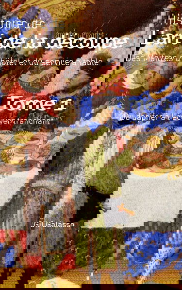 Histoire de l'art de la dcoupe, des matres d'htel et du service en salle, tome 1