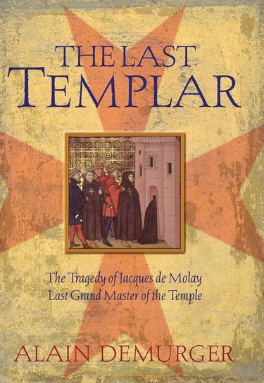 Couverture de The Last Templar: The Tragedy Of Jacques De Molay, Last Grand Master Of The Temple