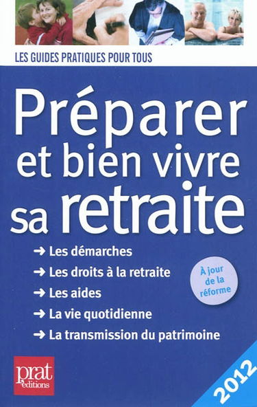 Préparer et bien vivre sa retraite : les démarches, les droits à la retraite, les aides, la vie quotidienne, la transmission du patrimoine