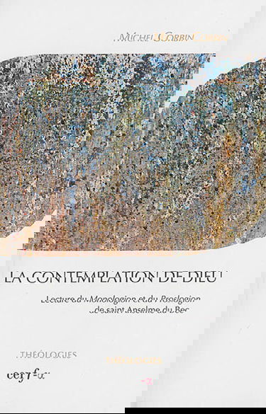 La contemplation de Dieu. Lecture du Monologion et du Proslogion de saint Anselme du Bec