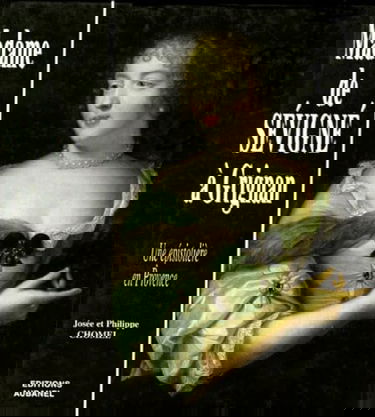 Madame de Sévigné à Grignan : une épistolière en Provence