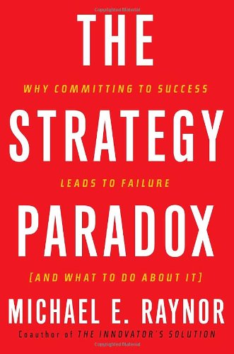 Couverture de The Strategy Paradox: Why Committing to Success Leads to Failure and What to Do About It