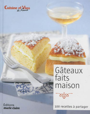 Gâteaux faits maison : 100 recettes à partager