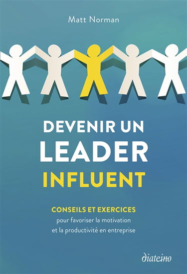 Devenir un leader influent : conseils et exercices pour favoriser la motivation et la productivité en entreprise