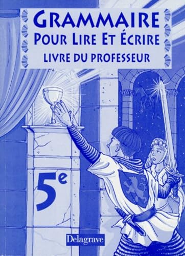 Grammaire 5e pour lire et écrire : livre du professeur