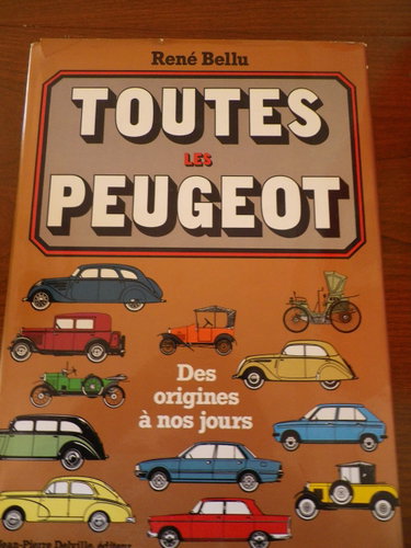 Couverture de René Bellu. Toutes les Peugeot : Des origines aux années 1980