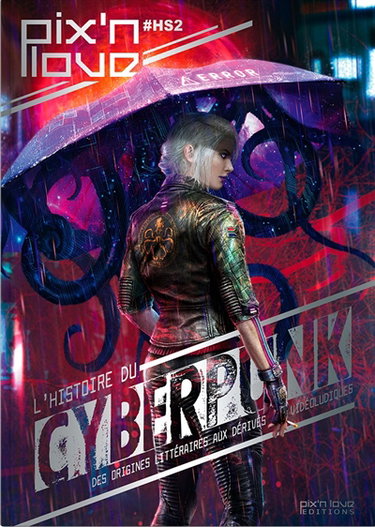 Couverture de Pix'n love, hors série, n° 2. L'histoire du cyberpunk : des origines littéraires aux dérivés vidéoludiques