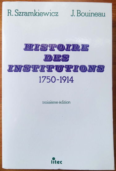 Histoire des institutions 1750-1914: Droit et société en France de la fin de l'Ancien Régime à la Première Guerre mondiale