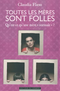 Toutes les mères sont folles : qu'est ce qu'une mère normale ?