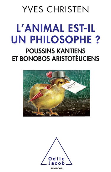 L'animal est-il un philosophe ? : poussins kantiens et bonobos aristotéliciens
