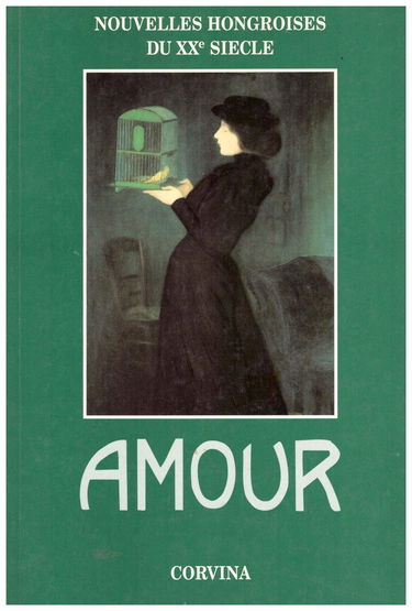 Amour. Nouvelles hongroises du XXe siècle. Textes choisis par Istvan Bart. Traduit du hongrois