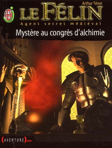 Le Félin : agent secret médiéval. Vol. 3. Mystère au congrès d'alchimie