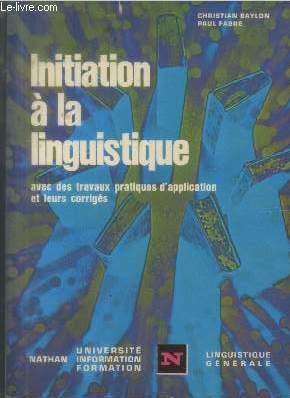 Initiation à la linguistique: Avec des travaux pratiques d'application et leurs corrigés