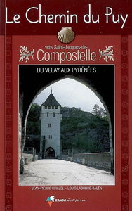 Le chemin du Puy vers Saint-Jacques-de-Compostelle : du Velay aux Pyrénées : guide pratique du pèlerin