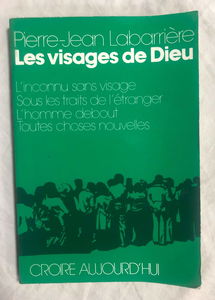 Les Visages de Dieu : l'inconnu sans visage, sous les traits de l'étranger, l'homme debout, toutes choses nouvelles