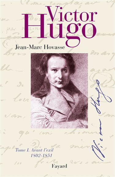 Victor Hugo. Vol. 1. Avant l'exil : 1802-1851