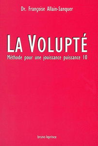 La volupté : méthode pour une jouissance puissance 10