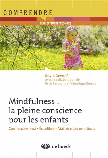 Mindfulness : la pleine conscience pour les enfants : confiance en soi, équilibre, maîtrise des émotions