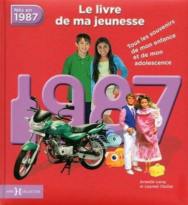 Nés en 1987 : le livre de ma jeunesse : tous les souvenirs de mon enfance et de mon adolescence