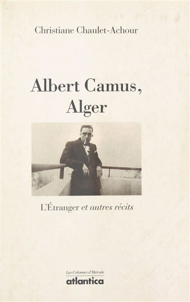 Albert Camus, Alger : L'Etranger et autres récits