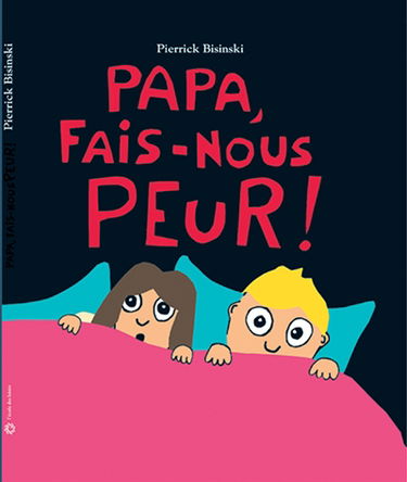 Papa, fais-nous peur !