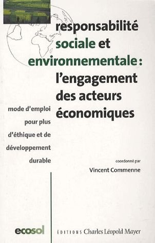 Responsabilité sociale et environnementale, l'engagement des acteurs économiques : mode d'emploi pour plus d'éthique et de développement durable