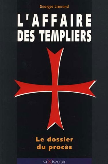 L'affaire des Templiers : le dossier du procès