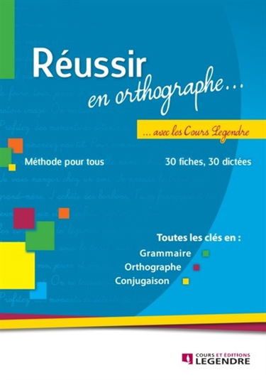 Réussir en orthographe : ... avec les Cours Legendre