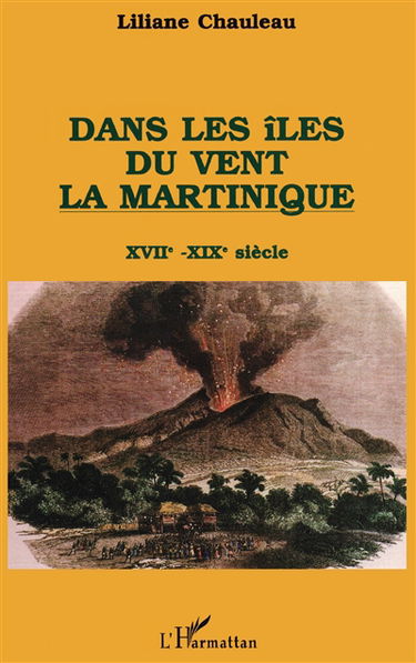 Dans les îles du vent, la Martinique : XVIIe-XIXe siècle