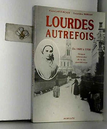 Lourdes autrefois : Images retrouvées de la vie quotidienne (Vie quotidienne autrefois)