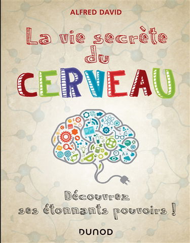 La vie secrète du cerveau : découvrez ses étonnants pouvoirs !